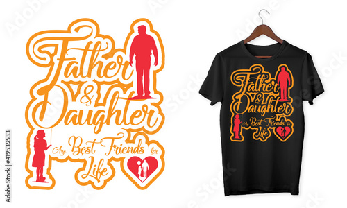 Father and daughter are best friend's for life. Typography text based t-shirt design.