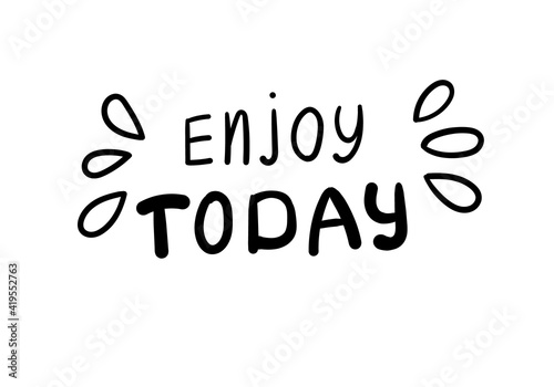 Enjoy today - motivational quote in flat cartoon style.