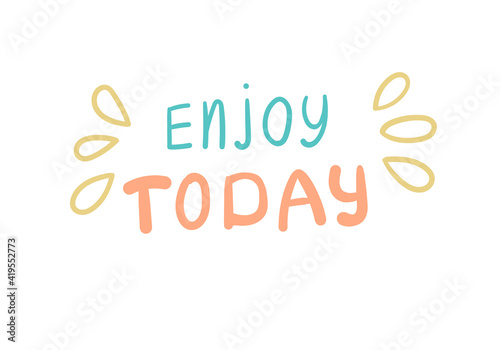 Enjoy today - motivational quote in flat cartoon style.