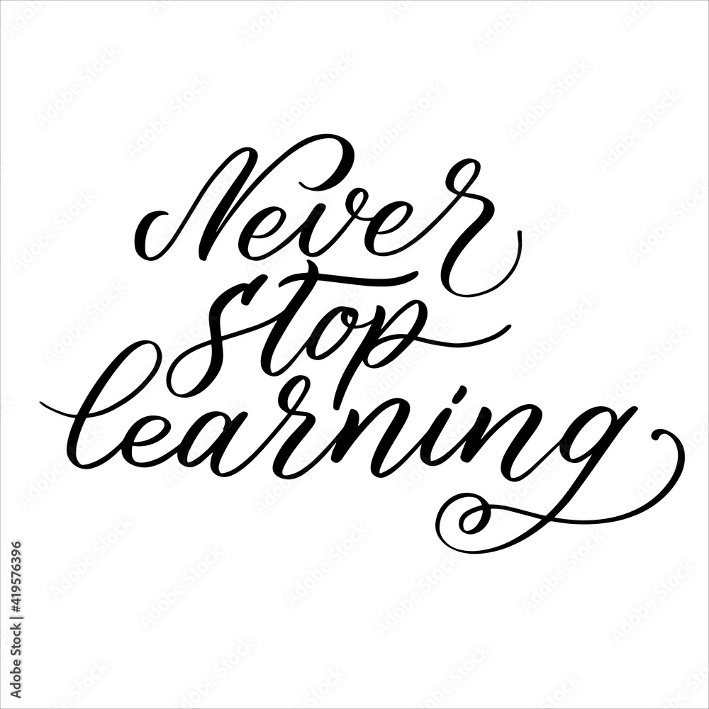 Never stop learning calligraphy motivational quote. Vector typography phrase for wall art prints, cards, poster, social media content.