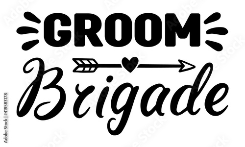 Groom Brigade, Hand drawn vintage print with hand lettering and decoration, This illustration can be used as a greeting card or as a print on, Vector illustration
