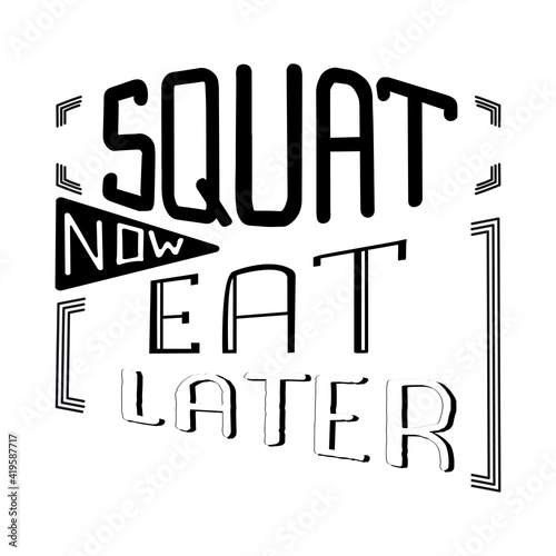 Squat now eat later motivation qoute, vector lettering
