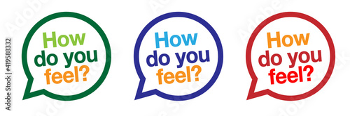 How do you feel ?	