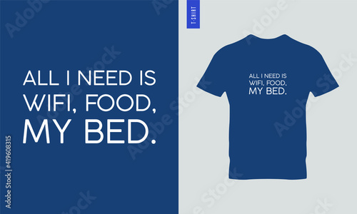 All I need is WiFi, food and my bed typography t-shirt design. Stylish t-shirt and apparel design.