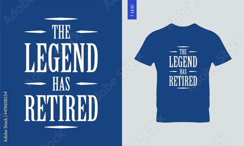 The legend has retired typography t-shirt design. Stylish t-shirt and apparel design.