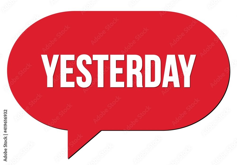 YESTERDAY text written in a red speech bubble YESTERDAY text written in a red speech bubble