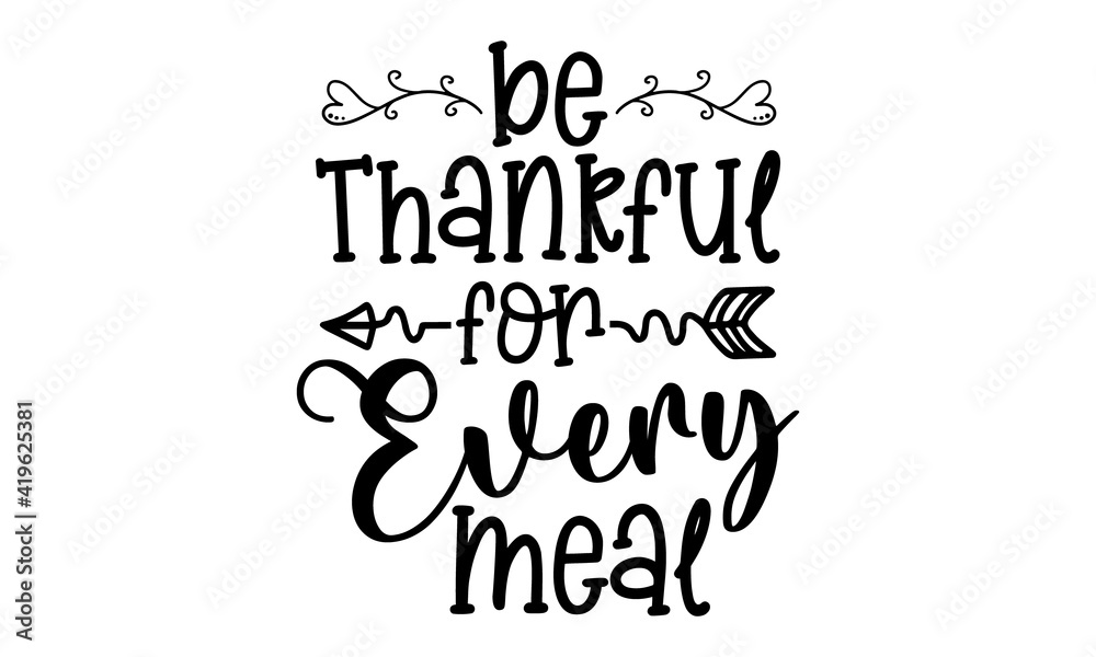 Be Thankful For Every Meal - Home decor quotes signs set isolated on white background, Hand drawn lettering, Sweet home decorative typography