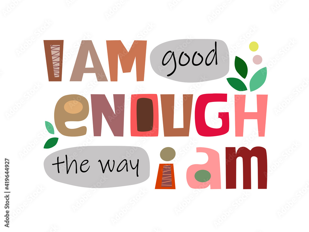 I am good enough the way I am affirmation motivational quote vector text art. Colourful letters blogs banner cards wishes t shirt designs. Inspiring words for personal growth.