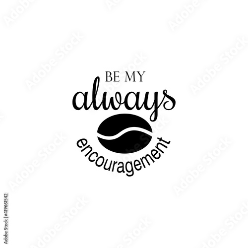 always be my encouragement quote lettering vector inspiration