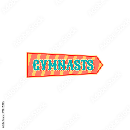 Pointer to gymnasts performers at big top circus isolated arrow. Vector pointing sign at entertainment festival, signboard points to gymnasts athletes at big top chapiteau. Welcome sign to acrobats