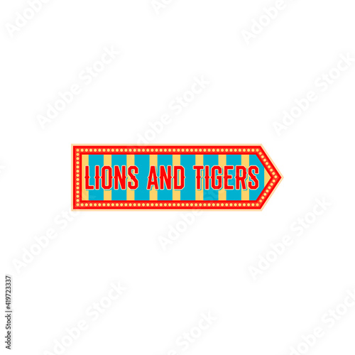 Lions and tigers entertainment pointer isolated arrow on performance with big top chapiteau circus animals. Welcome to circus show retro invitation to old carnival with trained wild animals, signboard