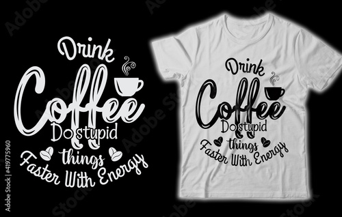 A good Friend will know how you take your coffee, drink coffee do stupid things faster with energy, Coffee T-shirt design, Coffee Mug, Coffee Cup, Coffee Lovers, Coffee Shirts, Coffee Shop, Coffee 