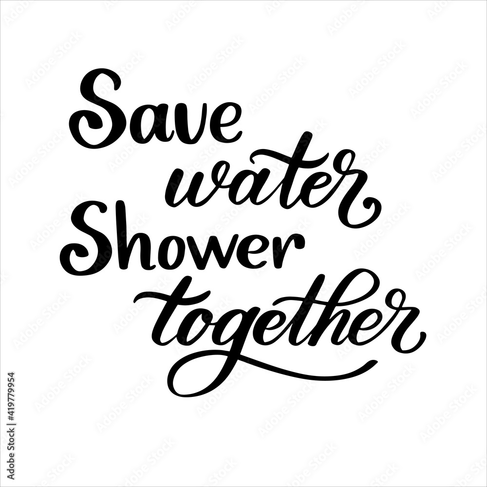 Save water Shower together hand lettering vector poster for Bathroom. Print poster wall art design