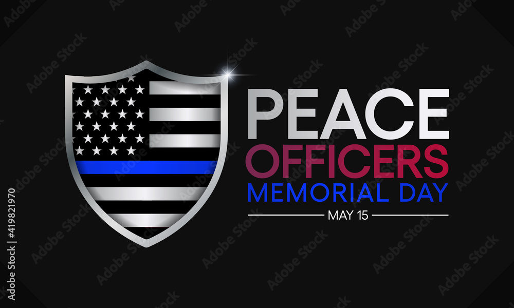 Peace Officers Memorial Day is celebrated on May 15 of each year in