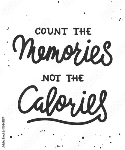 Count the memories not the calories, modern ink brush calligraphy. Handwritten lettering.