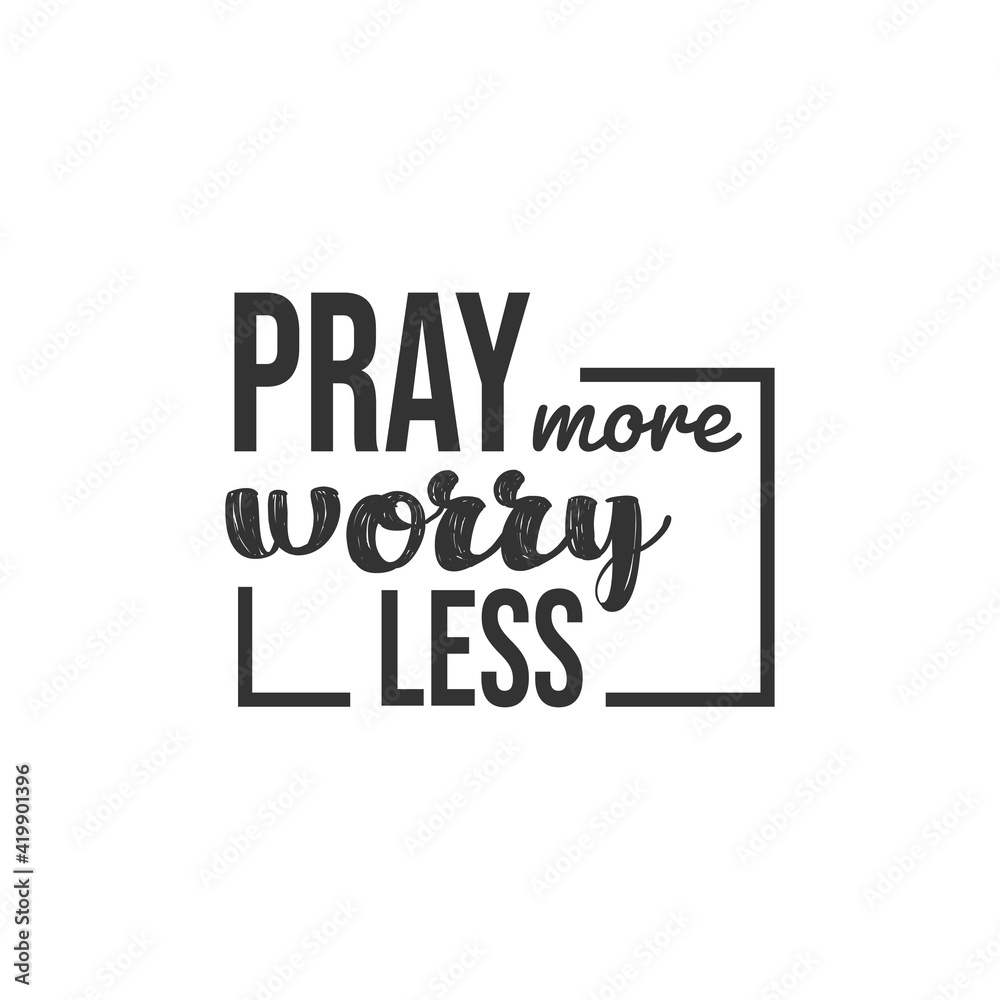 Obraz premium Pray More Worry Less. For fashion shirts, poster, gift, or other printing press. Motivation Quote. Inspiration Quote.