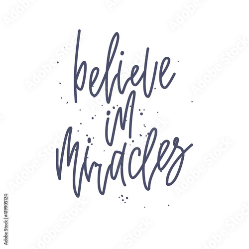 Inspirational quote Believe in Miracles. Lettering phrase. Black ink. Vector illustration. Isolated on white background
