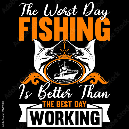 the worst day fishing is better than the best day working