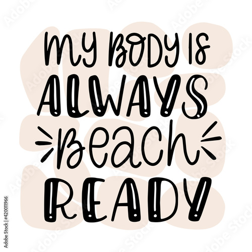 Lettering composition - mu body is always beach ready, in vector graphics, black letters, on white background. For the design of posters, prints on t-shirts, covers, bags