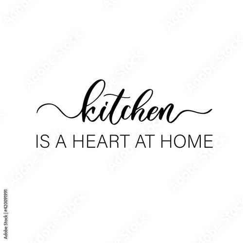 Kitchen is a heart at home - hand drawn calligraphy and lettering inscription.