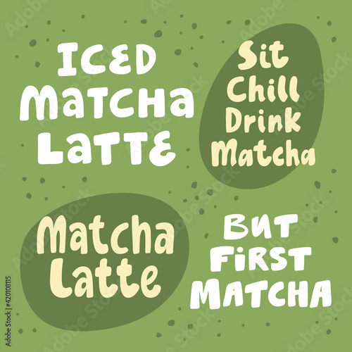 Iced matcha latte, sit chill drink matcha, but first matcha. Hand drawn lettering calligraphy vector design. Green set of stickers, posters, web banners, menu design, merch elements.