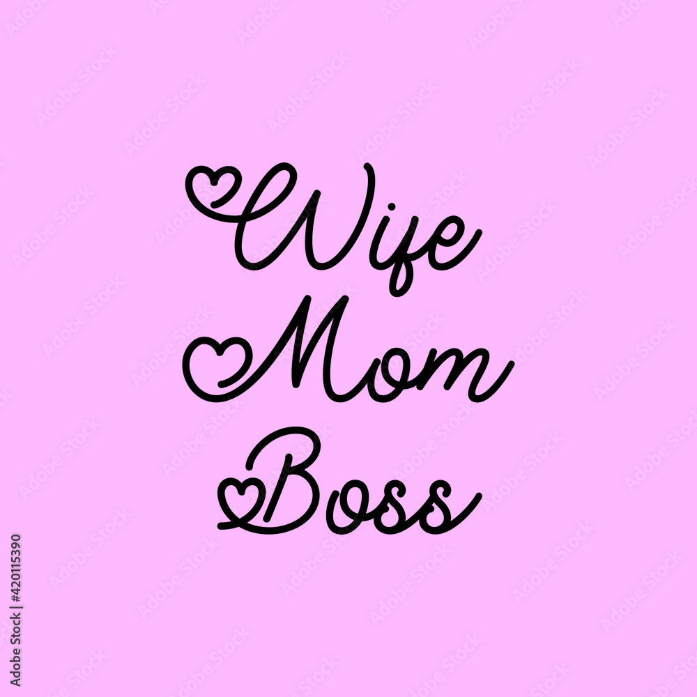 Wife mom boss. Isolated vector quote on pink background. Hand drawn calligraphy lettering inspirational quotes Wife. Mom. Boss. Lettering for female design. Inspiration feminist phrase.