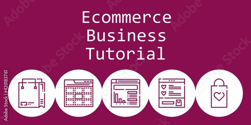 ecommerce business tutorial background concept with ecommerce business tutorial icons. Icons related shopping bag, website, web, wishlist