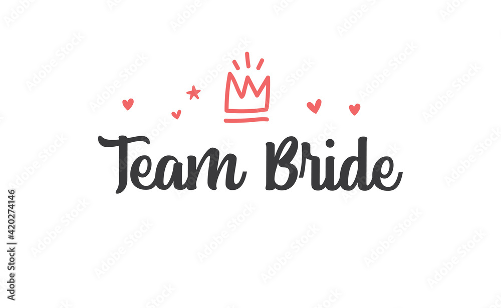 Team bride calligraphy text. Hand drawn lettering element for prints, cards, posters, products packaging, branding.