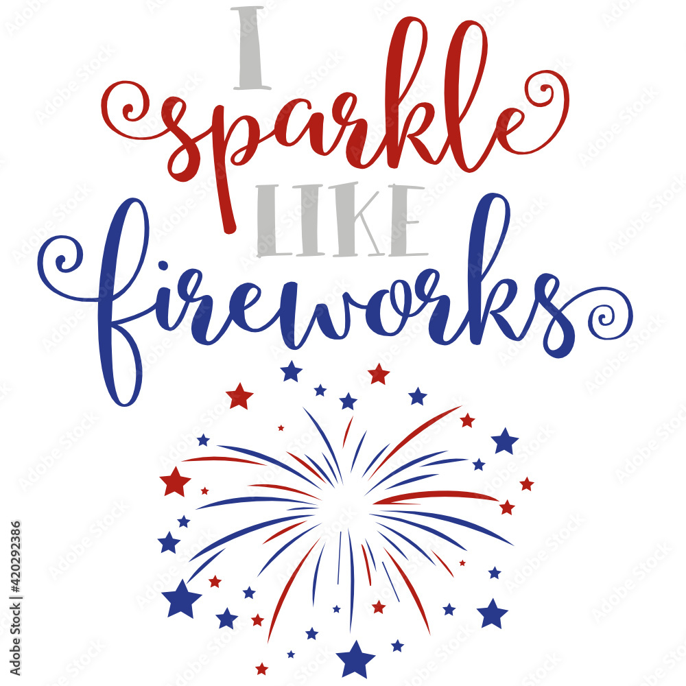 I Sparkle Like Fireworks - 4th of July SVG