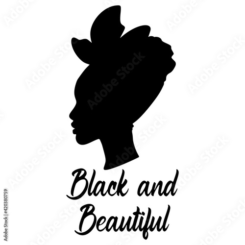 Silhoettes of african american women in a head wrap. Beautiful black girls profile. Black and beautiful quote.