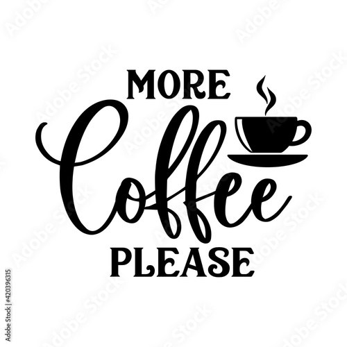 More coffee please motivational slogan inscription. Vector quotes. Illustration for prints on t-shirts and bags, posters, cards. Isolated on white background. Motivational phrase.