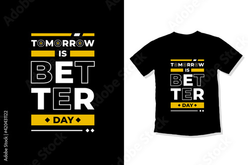Tomorrow is better day modern inspirational quotes t shirt design for fashion apparel printing. Suitable for totebags, stickers, mug, hat, and merchandise