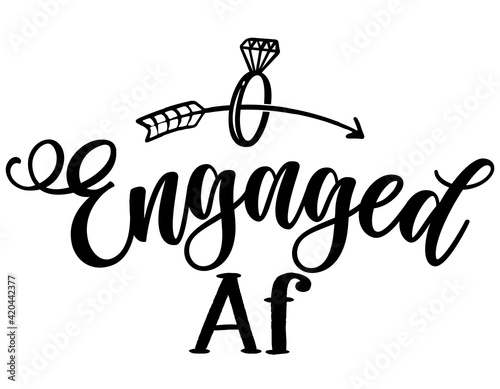 Engaged af - Black hand lettered quotes with diamond rings for greeting cards, gift tags, labels, wedding sets. Groom and bride design. Bachelorette party. Best Bridal shower text with diamond ring.