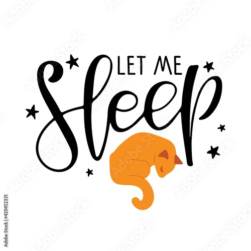 Let me sleep text with stars and cat sketch. Cute cartoon cat sleeping with lettering. Modern brush calligraphy. Sublimation print for mug, t-shirt, sticker, brochure, poster. Bedroom Wall art decor.