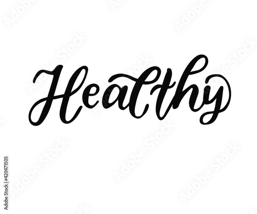 Healthy - hand drawn lettering phrase isolated on the white background.  Brush ink inscription for photo overlays  greeting card or t-shirt print  poster design.