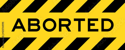 Yellow and black color with line striped label banner with word aborted
