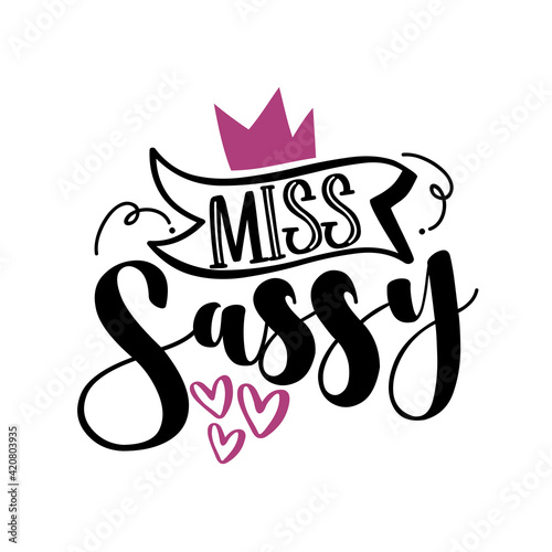 Miss Sassy - calligraphy text with crown and hearts. Good for T shirt print, label, card, and other gifts design.