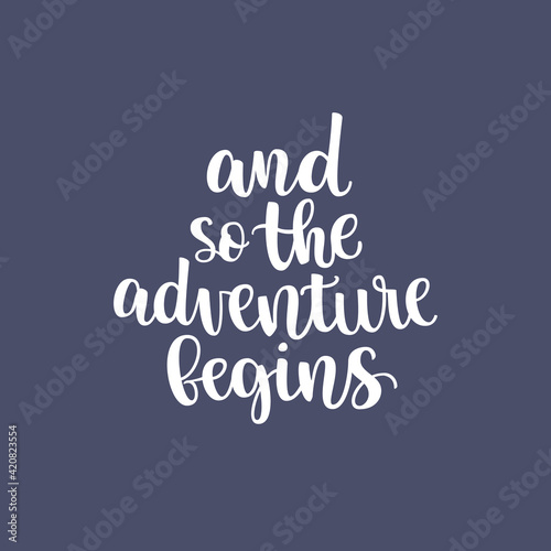 Inspirational quote And so the adventure begins. Lettering phrase. Black ink. Vector illustration. Isolated on white background