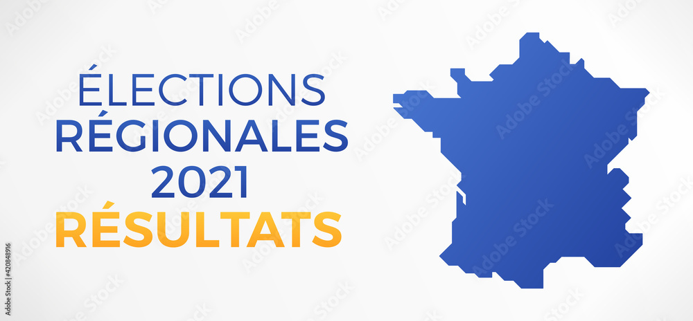 Élections Régionales 2021 en France - Les Résultats Élections Régionales 2021 en France - Les Résultats