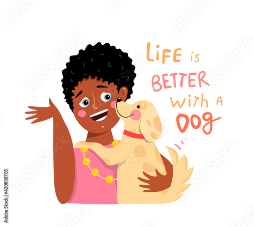 Little black girl and dog hug, best friends flat cartoon graphics with hand drawn lettering sign Life is Better with Dog. Vector kid dog owner illustration.