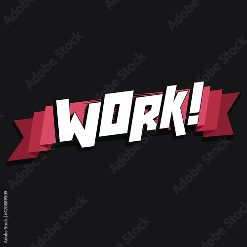 the inscription "work!" on a red ribbon. unique beautiful letters with shadow in isolated composition. bright pattern for printing on stickers, posters, T-shirts