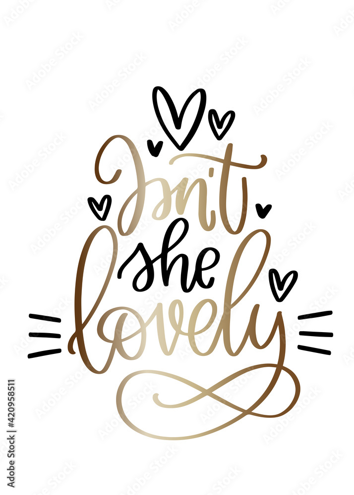 Fototapeta premium Isn’t she lovely newborn baby girl quote vector design for infant bodysuit with shining gold gradient and hearts. Greeting card, photography overlay or birth announcement card elements with modern cal
