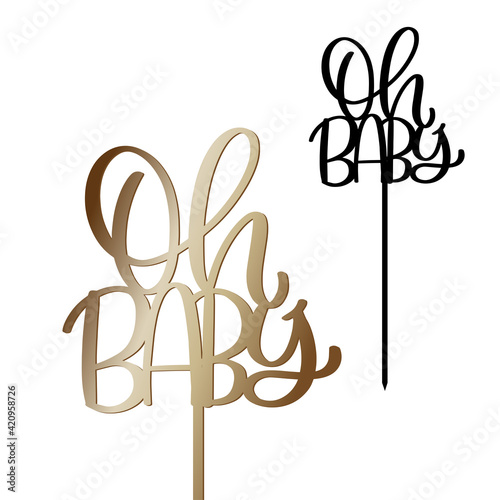 Oh baby cake topper with stick vector design. Newborn arrival party decoration. Calligraphy sign for laser cutting. 
