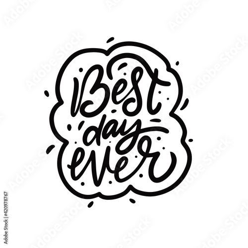 Best day ever. Black color calligraphy phrase. Motivation text.