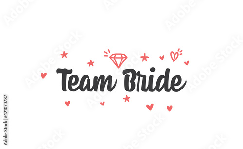 Team bride calligraphy text. Hand drawn lettering element for prints, cards, posters, products packaging, branding.