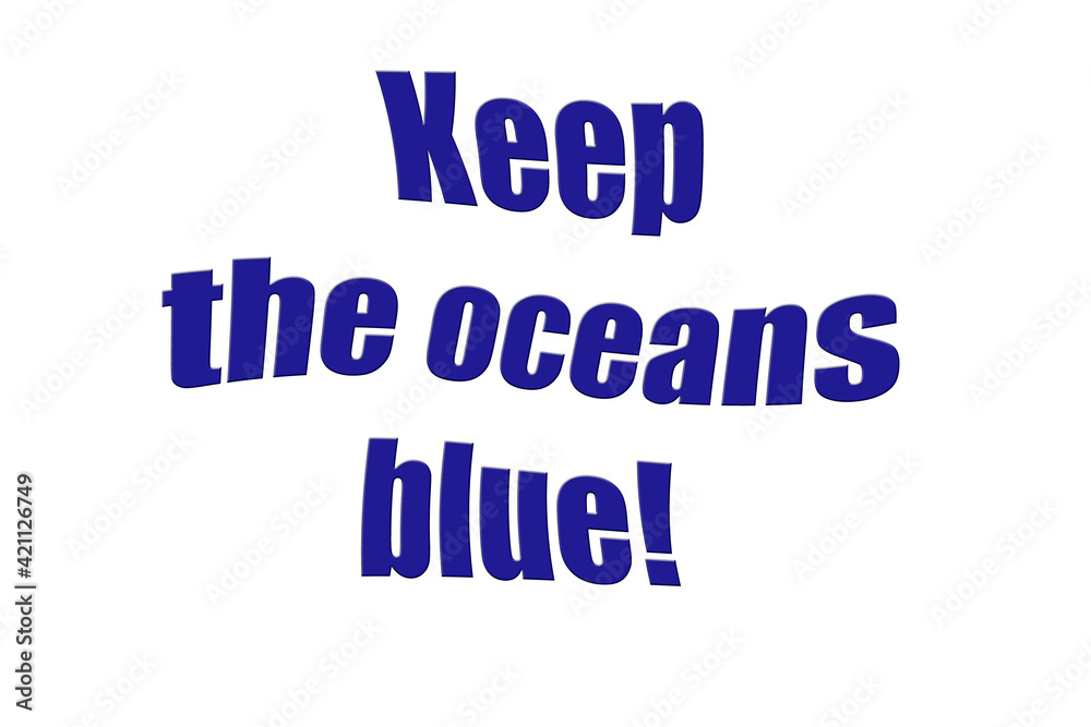 ''Keep the oceans blue'' Lettering