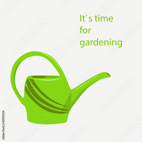 Green watering can and phrase "It`s time for gardening". Vector illustration.