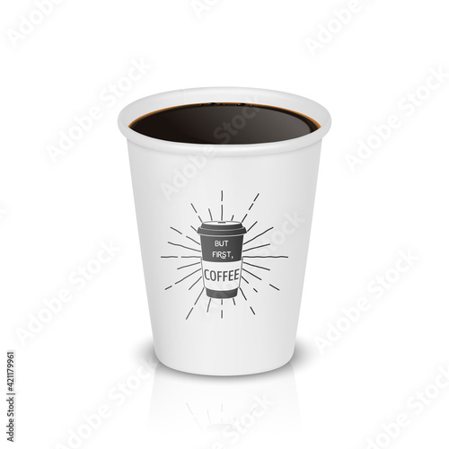 Vector 3d Realistic White Paper Disposable Cup Isolated on White Background. Typography Quote, Phrase about Coffee. Stock Vector Illustration. Design Template. Front View