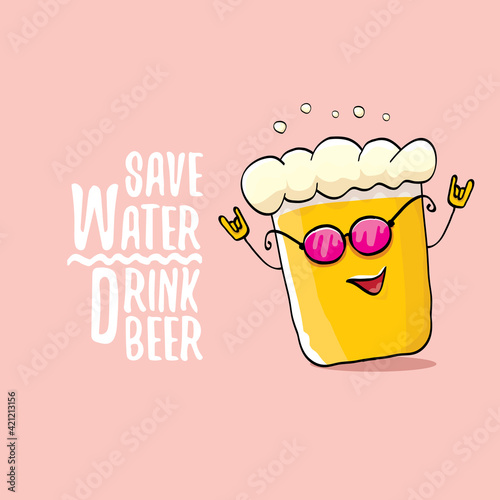 Save water drink beer vector concept illustration with funny beer isolated on pink. vector funky beer character with funny slogan for priny on tee. International beer day label photo