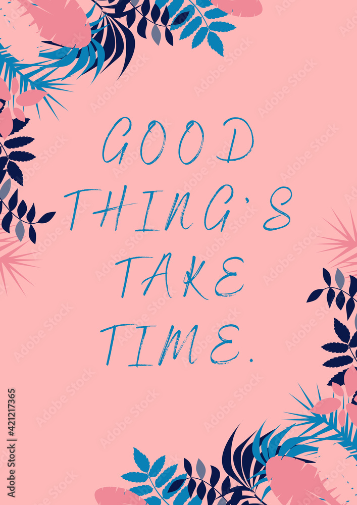 good things take time(Pink Tropical Jungle background)